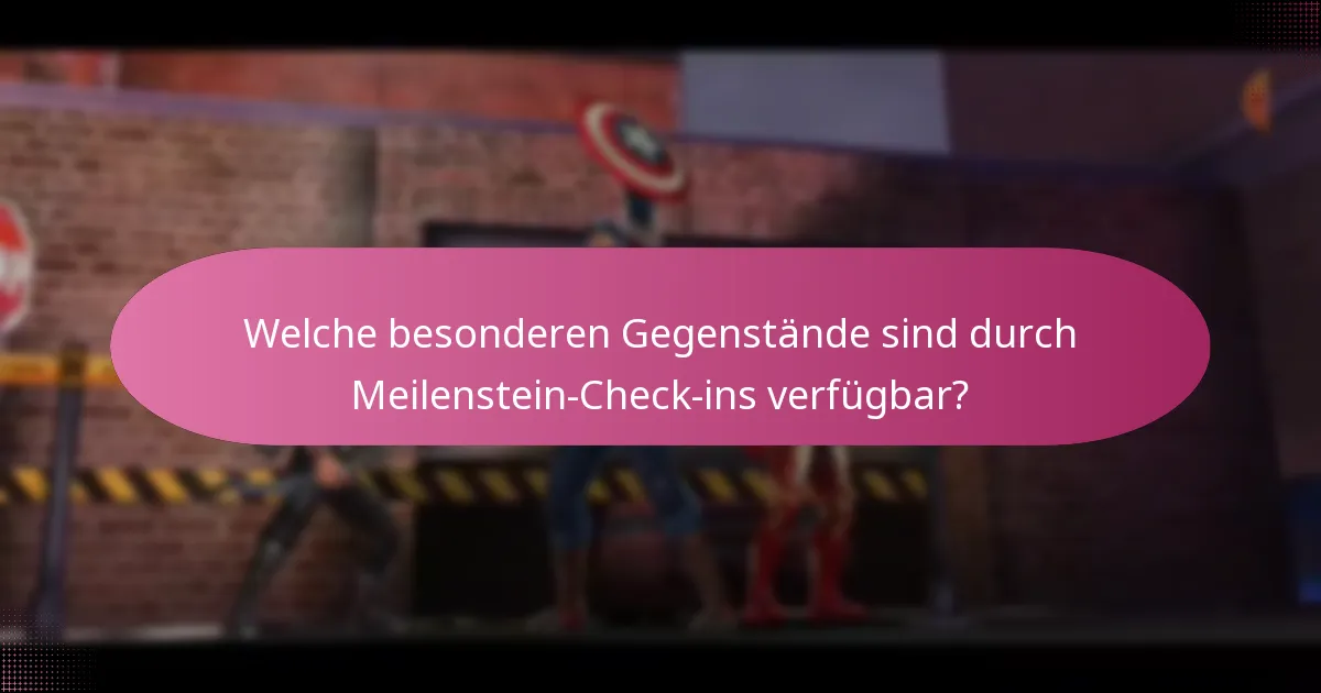 Welche besonderen Gegenstände sind durch Meilenstein-Check-ins verfügbar?