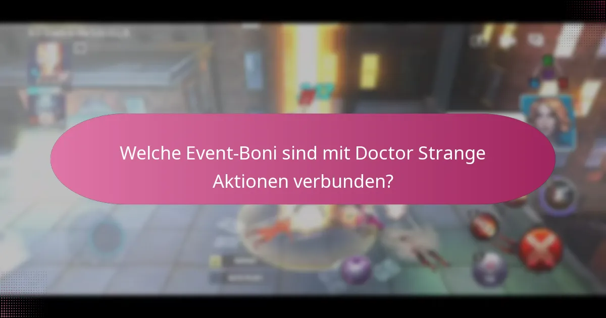 Welche Event-Boni sind mit Doctor Strange Aktionen verbunden?