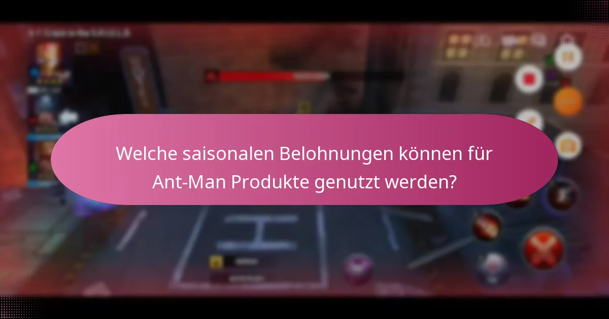 Welche saisonalen Belohnungen können für Ant-Man Produkte genutzt werden?