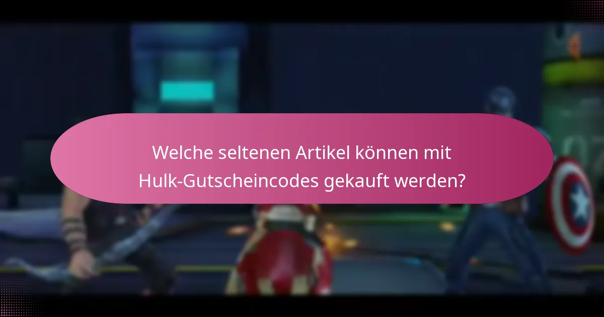 Was sind die Ablaufdaten und Einschränkungen von Hulk-Gutscheincodes?