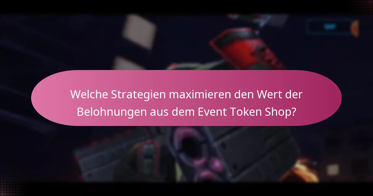 Welche Strategien maximieren den Wert der Belohnungen aus dem Event Token Shop?